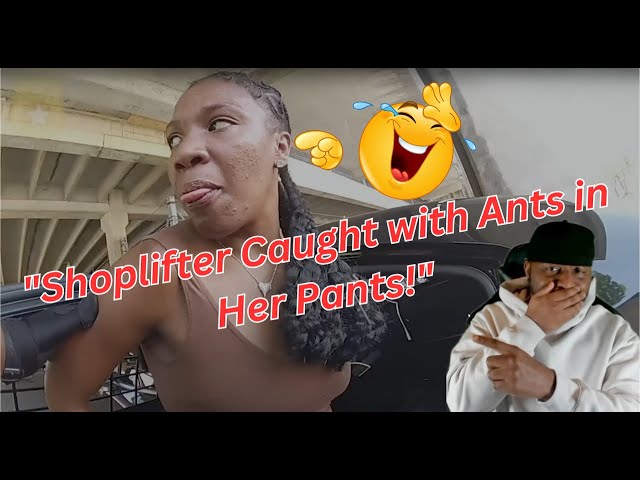 "Shoplifter Caught with Ants in Her Pants!"