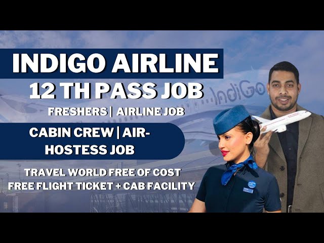 Indigo Airlines latest 12th pass Cabin Crew Job | Fresher | Male & Female | Salary 50,000 / Month