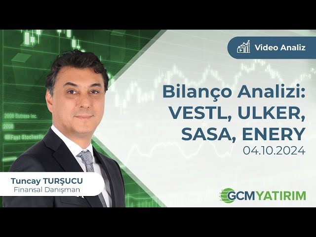 Bilanço Analizi: VESTL, ULKER, SASA, ENERY / Tuncay Turşucu @tuncay-tursucu