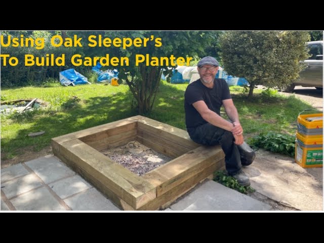 Making a Garden planter using Oak Sleeper’s