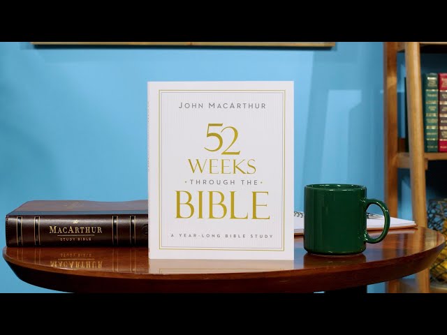 52 Weeks Through The Bible | John MacArthur | A Year-Long Bible Study