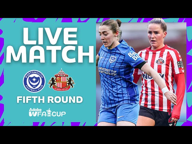 LIVE MATCH | Portsmouth v Sunderland | Fifth Round | Adobe Women's FA Cup 2024-25