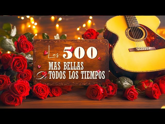 LAS 500 MELODIAS ORQUESTADAS MAS BELLAS  PARA TU VIDA / ESTO SI QUE SON BOLEROS EN GUITARRA