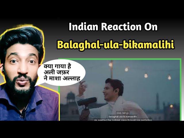 Indian Reaction On Balaghal- Ula-Bikamalihi Song By Ali Zafar Nath 2021