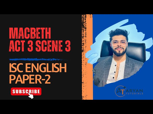 ISC Macbeth Act 3 Scene 3 | Quick Revision & Analysis | Aryan Tutorials | Aryan Thacker |