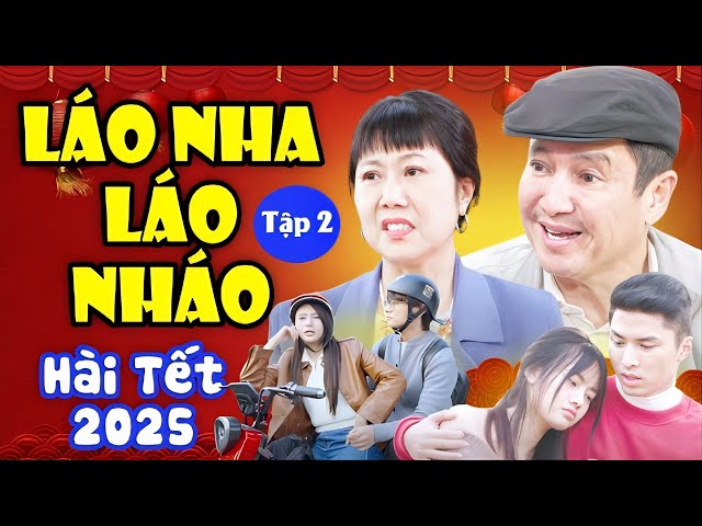 Hài Mới Nhất 2025 | LÁO NHA LÁO NHÁO - Tập 2 | Chí Trung, Hương Tươi | Cười Đứt Ruột 2025