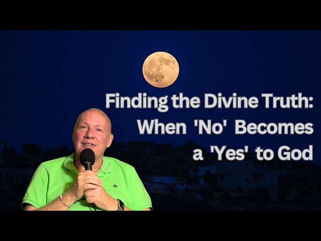 Finding the Divine Truth: When 'No' Becomes a 'Yes' to God