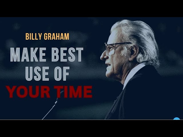 Life Is Short: BILLY GRAHAM - Make The Best Use Of Your Time