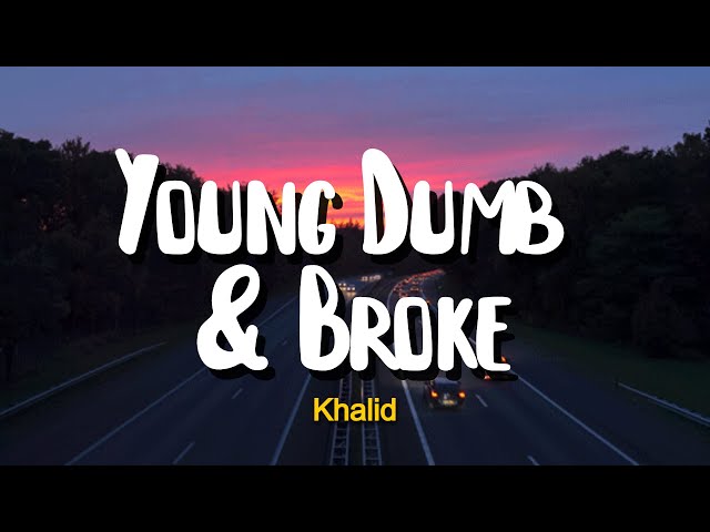 Khalid - Young Dumb & Broke (Lyrics)