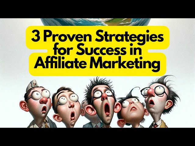 Unlock Your Affiliate Marketing Potential:         3 Proven Strategies for Success