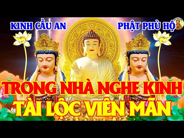 Trưa Ngày 13 Âm Tụng Kinh Phật CẦU AN Có Quý Nhân Phù Trợ Gặp Dữ Hoá Lành Tiền Vô Ào Ào Như Nước