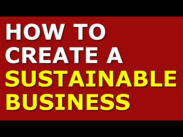 How to Create a Sustainable Business | Small Business Tips