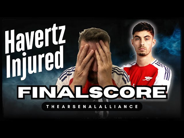 🔴 The Final Score: Arsenal Latest News & Kai Havertz Injury Update! ⚽🔴