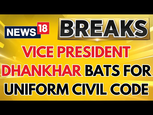 Vice President Dhankhar Bats For Uniform Civil Code (UCC) | Uniform Civil Code News | News18