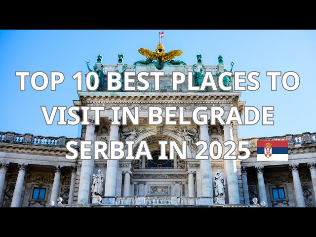 Top 10 Best Places to Visit in Belgrade, Serbia in 2025 | Travel Video 4K