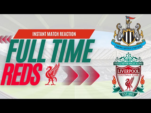 LFC Match Reaction | Newcastle v Liverpool | Full Time Reds