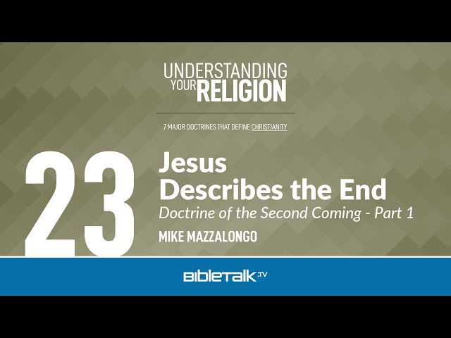 Jesus Describes the End: The Doctrine of the Second Coming - Part 1 – Mike Mazzalongo | BibleTalk.tv