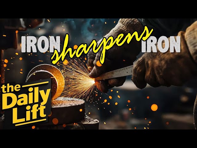 the Daily Lift 193 | iron sharpens iron