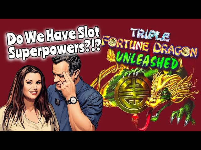 Triple Fortune Dragon Unleashed Our Superpowers!