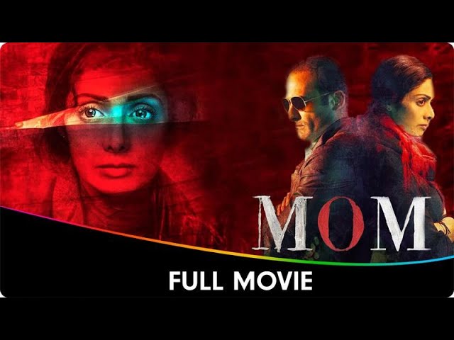 MOM - Hindi Full Movie - Sridevi, Nawazuddin Siddiqui, Akshaye Khanna, Sajal Aly