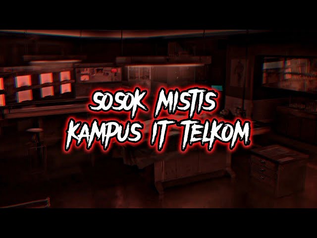 SOSOK MENYERAMKAN DI KAMPUS IT TELKOM - CERITA HORROR