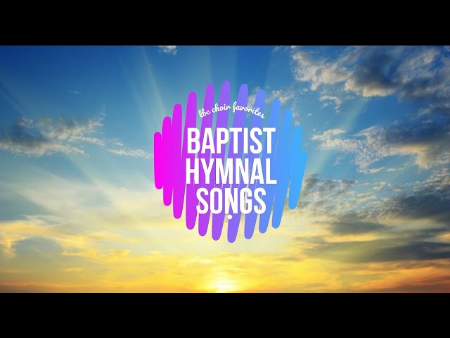 BAPTIST HYMNAL SONG FAVORITES | Compilation of LBC Choir | Audio