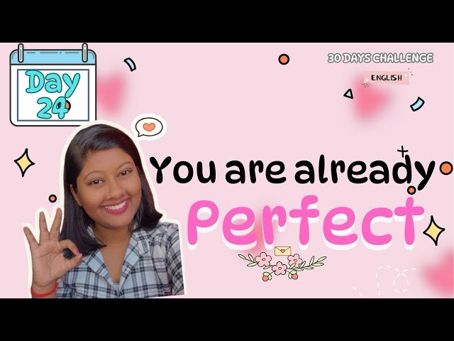 You are Already Perfect | Day 24 | #youareperfect #youareenough #30dayschallenge #loveyourself