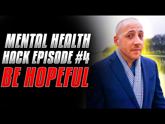 Mental Health HACK Episode 4: Be Hopeful