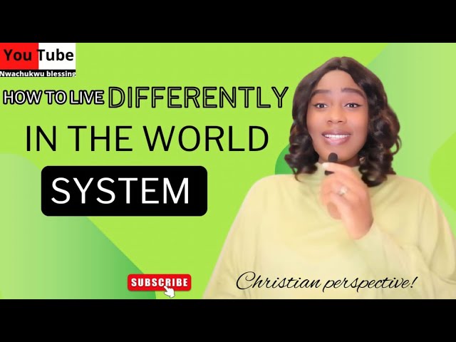 TIPS TO LIVE DIFFERENTLY IN THE WORLD SYSTEM TODAY