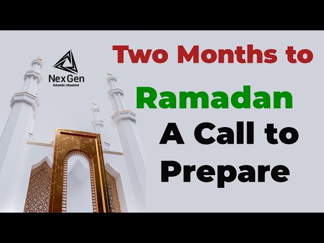 Two Months to Ramadan: A Call to Prepare