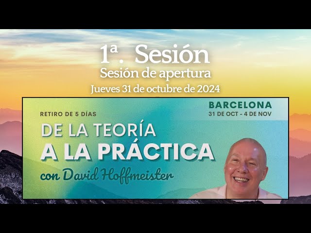 1ª. Sesión  apertura del retiro de 5 días - Barcelona - De la teoría a la práctica David Hoffmeister