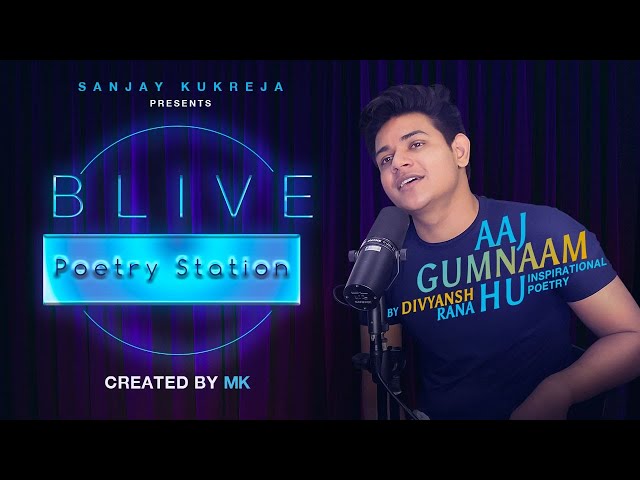 Aaj Gumnaam Hu | Divyansh Rana | Inspirational Poetry | Blive Poetry Station