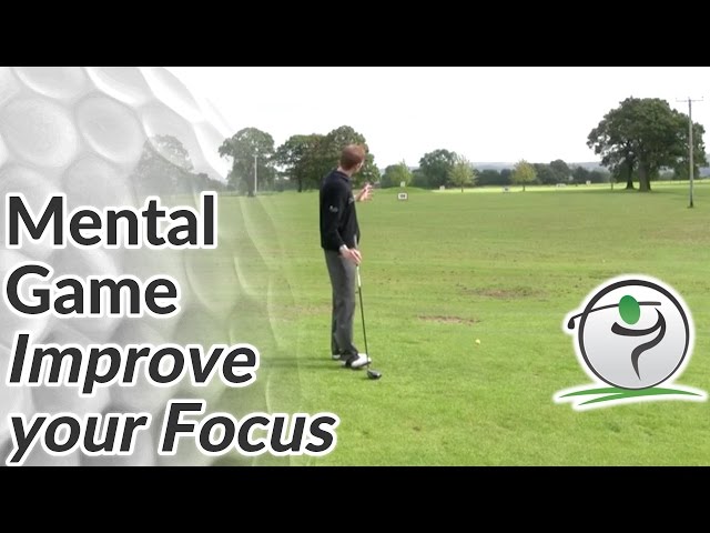 Golf Mental Game - How to Maintain Focus in Golf