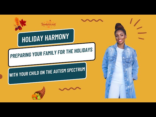 Holiday Harmony: Preparing your Family for the Holidays with Your Child on the Autism Spectrum