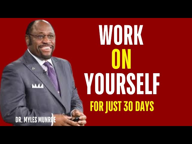 Work on Yourself | DR MYLES MUNROE | Personal Development |