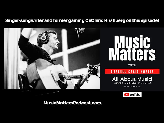 Music Matters speaks with viral singer-songwriter and former gaming CEO Eric Hirshberg #indieartist