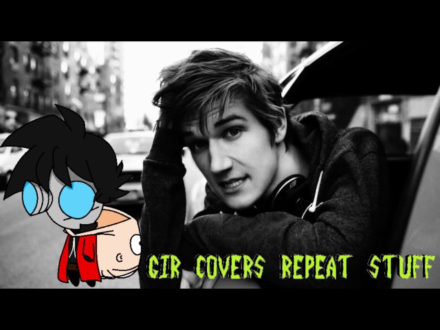 Gir Covers: Repeat Stuff By Bo Burnham