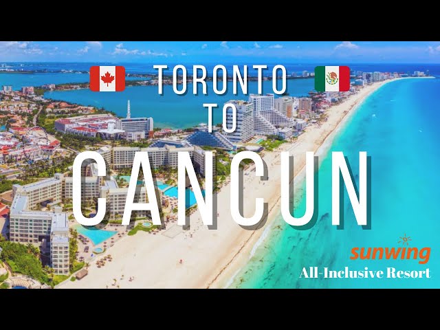 Everything You MUST Know for Your Toronto to Cancun Vacation! | Sunwing Airlines & GR Caribe 2025