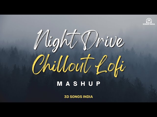 Night Drive Chillout Lofi Mashup | Deep Chill Music | Drive Mashup @3dsongsindia