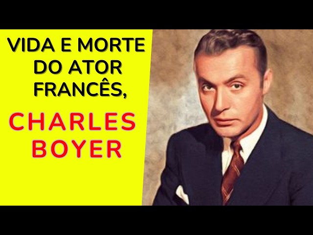 VIDA E MORTE DO ATOR FRANCÊS, CHARLES BOYER!