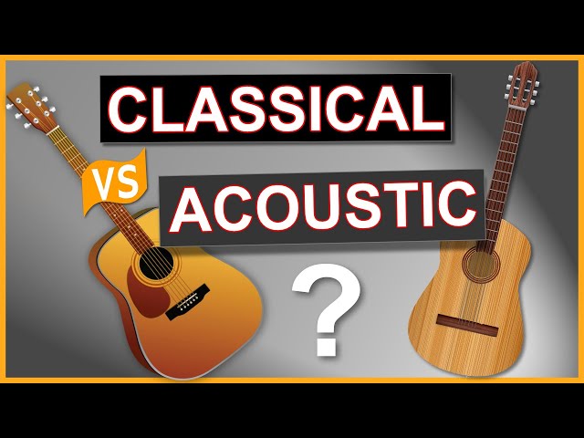 Classical Guitar vs Acoustic Guitar - What's the Difference and Which is Best?