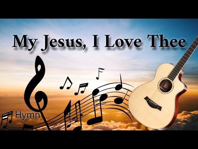 My Jesus, I Love Thee - Worship Hymn Played On Acoustic Guitar With Lyrics