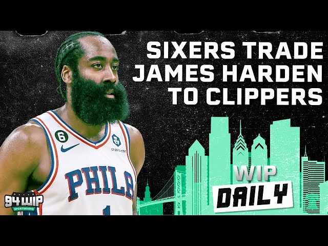 The Sixers Have Traded James Harden | WIP Daily