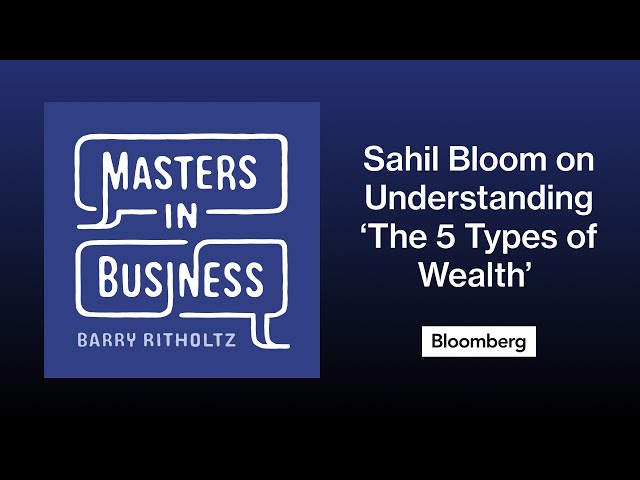 Understanding 'The 5 Types of Wealth' with Sahil Bloom | Masters in Business