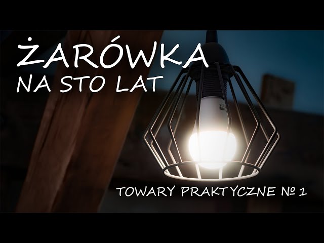 Żarówka na sto lat [TOWARY PRAKTYCZNE 1]