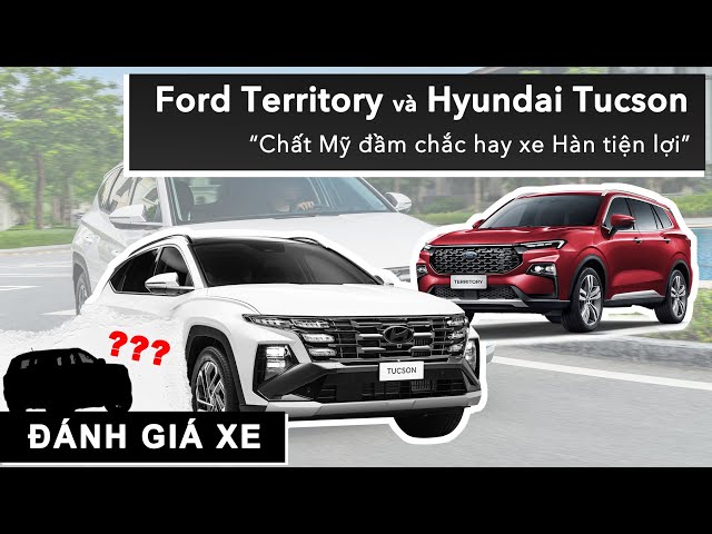 Ford Territory và Hyundai Tucson: Chất Mỹ đầm chắc hay xe Hàn tiện lợi |XEHAY.VN|