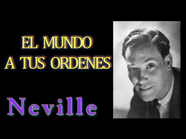 NEVILLE GODDARD -  EL MUNDO A TUS ORDENES - AUDIOLIBRO COMPLETO