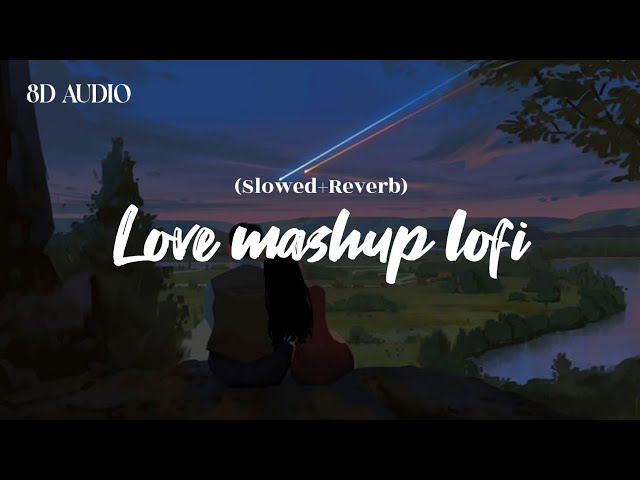 Love Mashup ❤️ Lofi Chill out | listen in 8D audio [Slowed+Reverb] | Bollywood Song | Aakash Walve