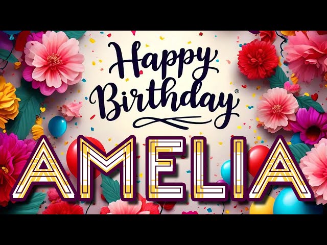 Amelia - Happy Birthday to you - Amelia's Birthday Song