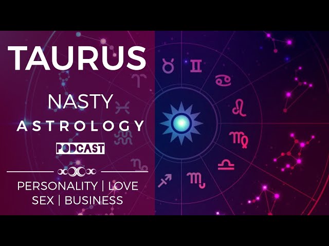 Nasty Astrology: Taurus 🐂 April 20th – May 20th (Stuff your astrologer doesn't want you to know.)